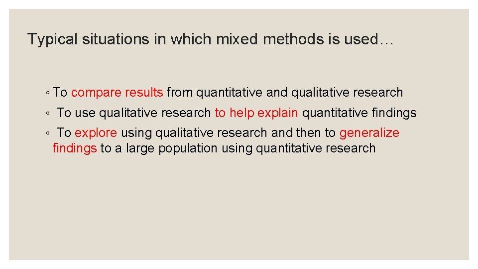 Typical situations in which mixed methods is used… ◦ To compare results from quantitative Typical situations in which mixed methods is used… ◦ To compare results from quantitative