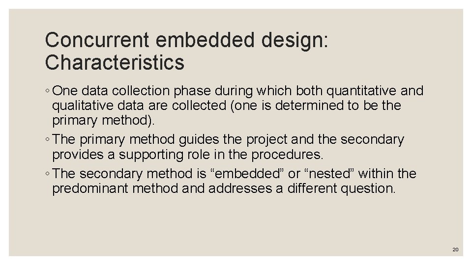 Concurrent embedded design: Characteristics ◦ One data collection phase during which both quantitative and Concurrent embedded design: Characteristics ◦ One data collection phase during which both quantitative and