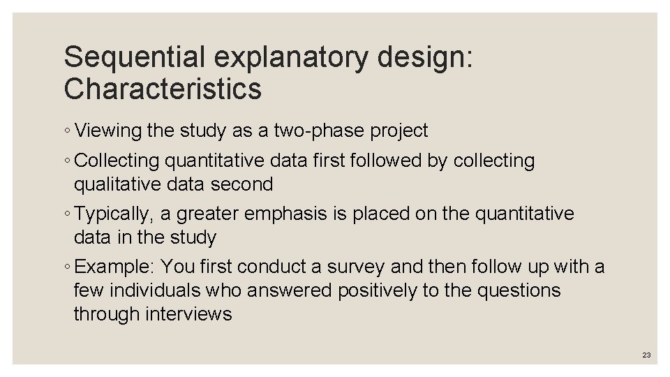 Sequential explanatory design: Characteristics ◦ Viewing the study as a two-phase project ◦ Collecting Sequential explanatory design: Characteristics ◦ Viewing the study as a two-phase project ◦ Collecting