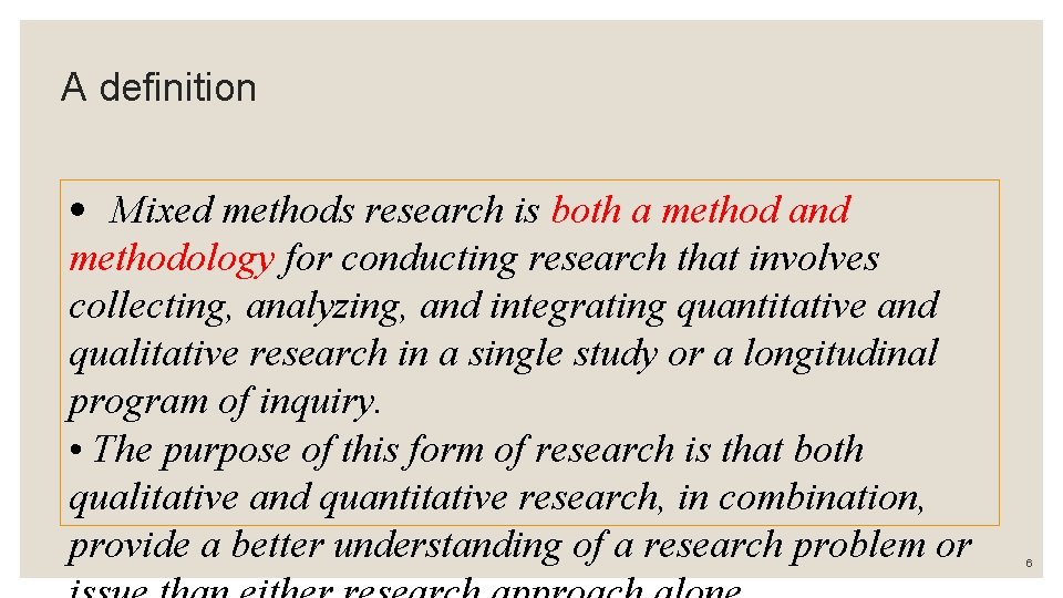 A definition • Mixed methods research is both a method and methodology for conducting A definition • Mixed methods research is both a method and methodology for conducting
