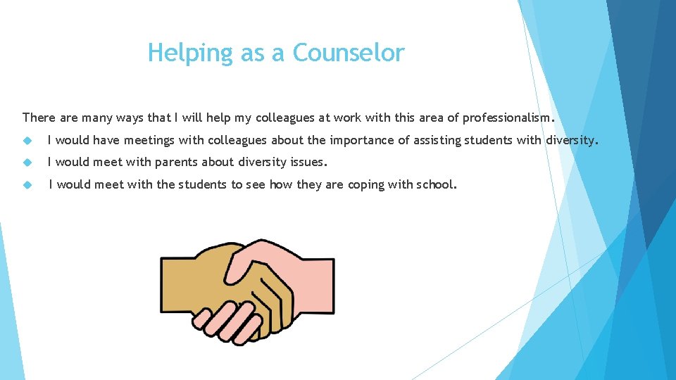 Helping as a Counselor There are many ways that I will help my colleagues