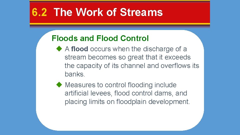 6. 2 The Work of Streams Floods and Flood Control A flood occurs when
