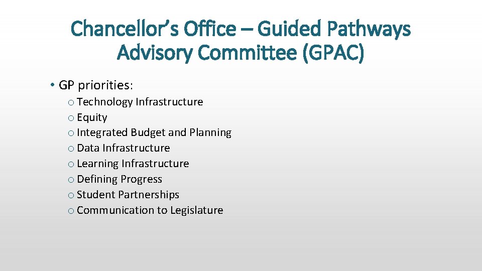 Chancellor’s Office – Guided Pathways Advisory Committee (GPAC) • GP priorities: o Technology Infrastructure