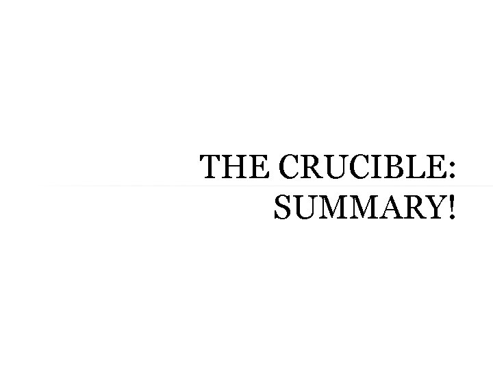 THE CRUCIBLE: SUMMARY! 