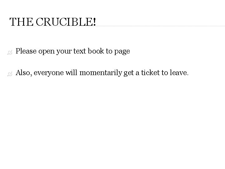 THE CRUCIBLE! Please open your text book to page Also, everyone will momentarily get