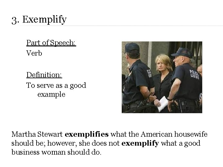 3. Exemplify Part of Speech: Verb Definition: To serve as a good example Martha