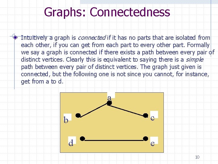 Graphs: Connectedness Intuitively a graph is connected if it has no parts that are