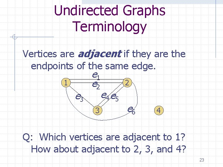 Undirected Graphs Terminology Vertices are adjacent if they are the endpoints of the same