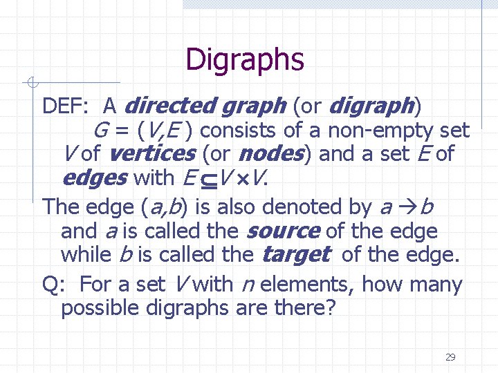 Digraphs DEF: A directed graph (or digraph) G = (V, E ) consists of