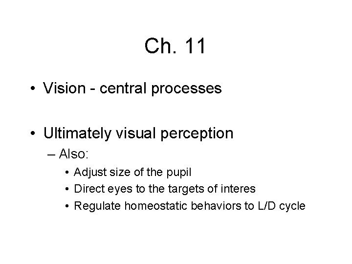 Ch. 11 • Vision - central processes • Ultimately visual perception – Also: •