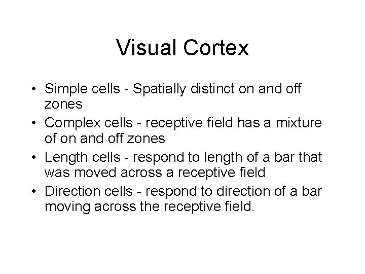 Visual Cortex • Simple cells - Spatially distinct on and off zones • Complex