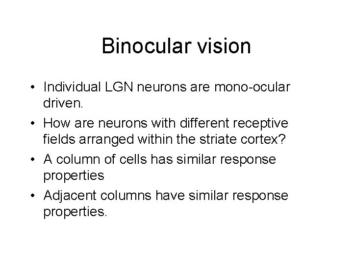 Binocular vision • Individual LGN neurons are mono-ocular driven. • How are neurons with