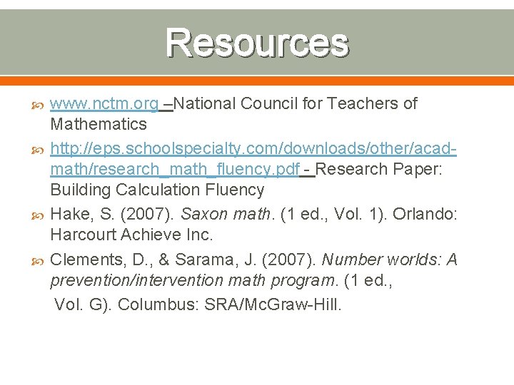 Resources www. nctm. org –National Council for Teachers of Mathematics http: //eps. schoolspecialty. com/downloads/other/acadmath/research_math_fluency.