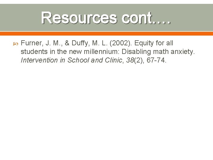 Resources cont. … Furner, J. M. , & Duffy, M. L. (2002). Equity for