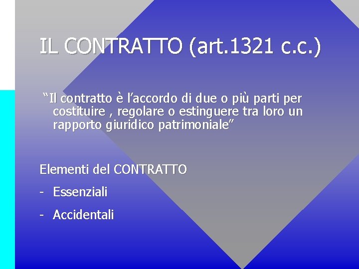 IL CONTRATTO (art. 1321 c. c. ) “Il contratto è l’accordo di due o