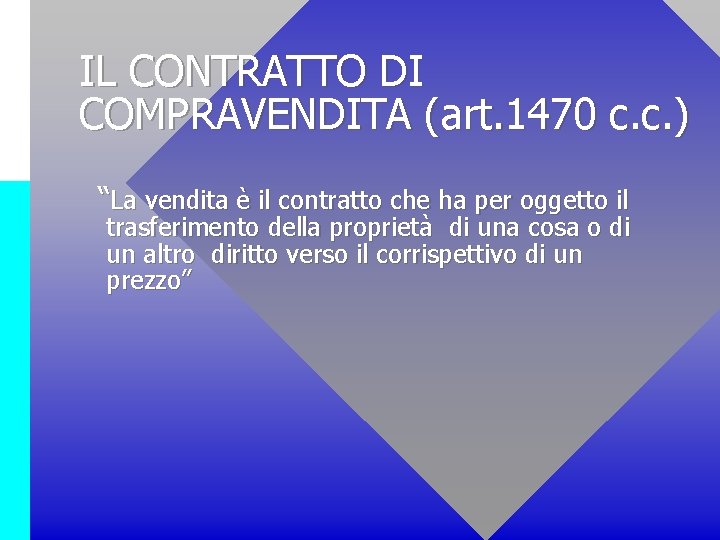 IL CONTRATTO DI COMPRAVENDITA (art. 1470 c. c. ) “La vendita è il contratto