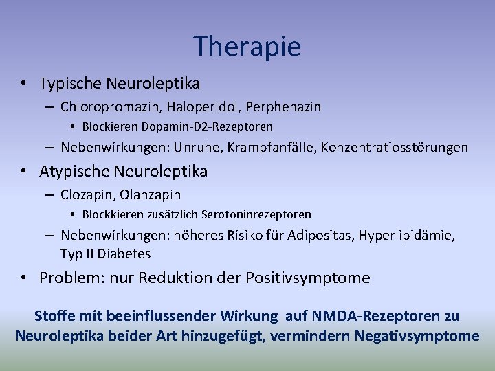 Therapie • Typische Neuroleptika – Chloropromazin, Haloperidol, Perphenazin • Blockieren Dopamin-D 2 -Rezeptoren –