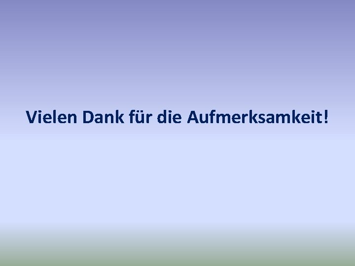 Vielen Dank für die Aufmerksamkeit! 