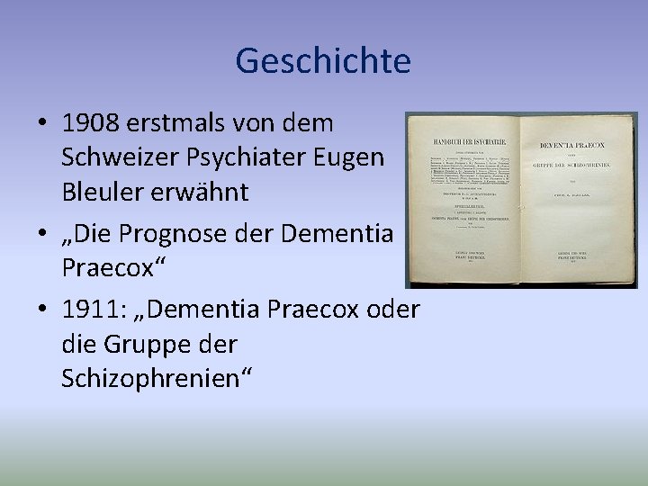 Geschichte • 1908 erstmals von dem Schweizer Psychiater Eugen Bleuler erwähnt • „Die Prognose