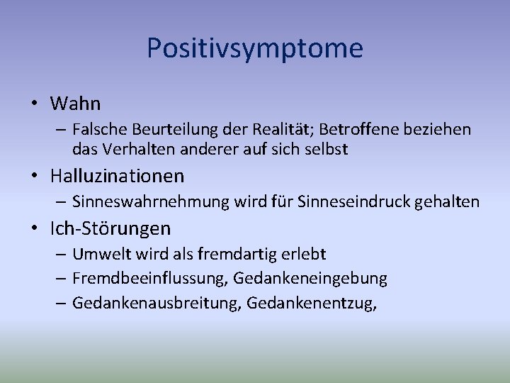 Positivsymptome • Wahn – Falsche Beurteilung der Realität; Betroffene beziehen das Verhalten anderer auf