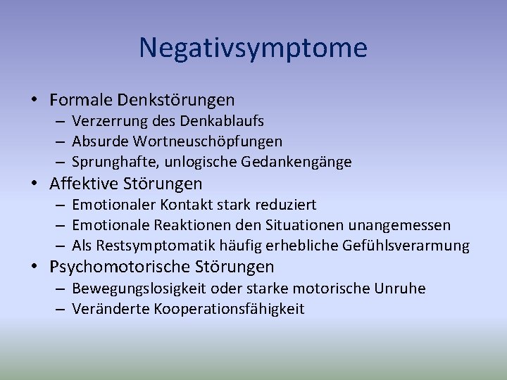 Negativsymptome • Formale Denkstörungen – Verzerrung des Denkablaufs – Absurde Wortneuschöpfungen – Sprunghafte, unlogische