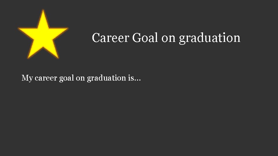 Career Goal on graduation My career goal on graduation is… 