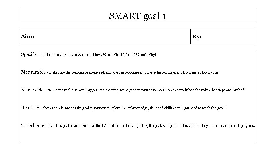 SMART goal 1 Aim: By: Specific – be clear about what you want to