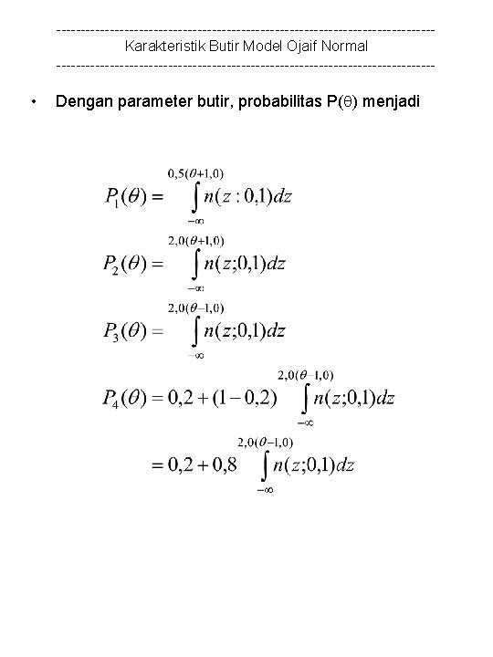 ---------------------------------------Karakteristik Butir Model Ojaif Normal --------------------------------------- • Dengan parameter butir, probabilitas P( ) menjadi