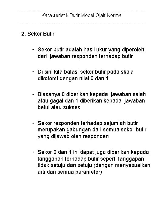 ---------------------------------------Karakteristik Butir Model Ojaif Normal --------------------------------------- 2. Sekor Butir • Sekor butir adalah hasil
