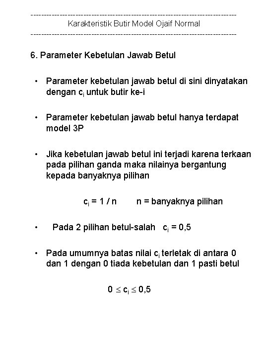 ---------------------------------------Karakteristik Butir Model Ojaif Normal --------------------------------------- 6. Parameter Kebetulan Jawab Betul • Parameter kebetulan