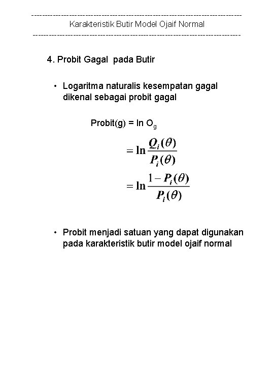 ---------------------------------------Karakteristik Butir Model Ojaif Normal --------------------------------------- 4. Probit Gagal pada Butir • Logaritma naturalis