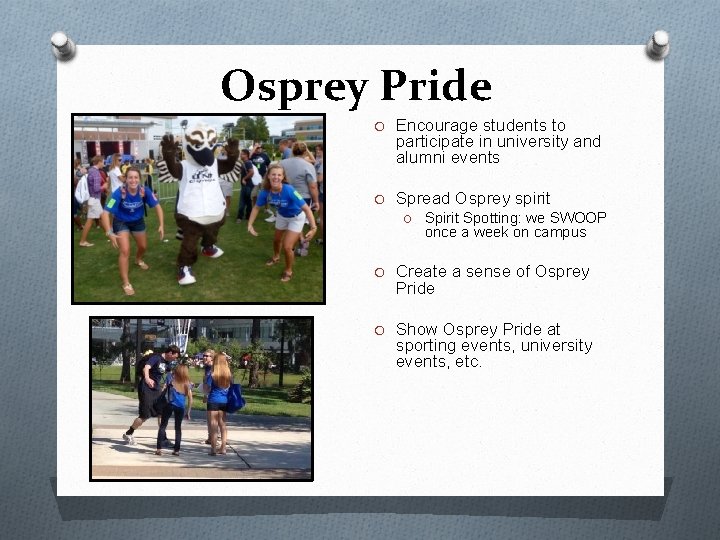 Osprey Pride O Encourage students to participate in university and alumni events O Spread