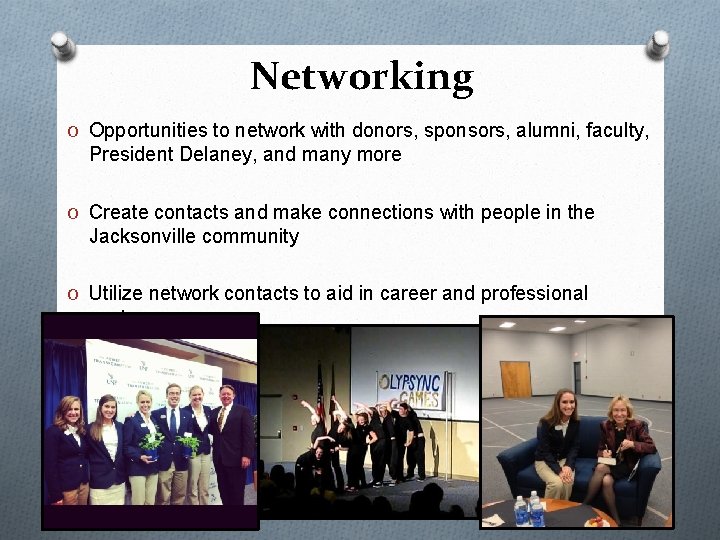 Networking O Opportunities to network with donors, sponsors, alumni, faculty, President Delaney, and many