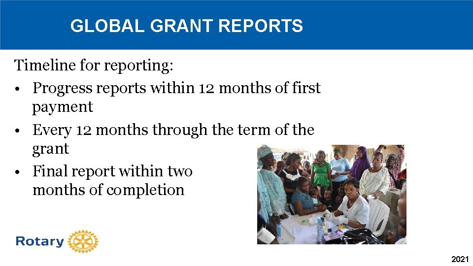 GLOBAL GRANT REPORTS Timeline for reporting: • Progress reports within 12 months of first