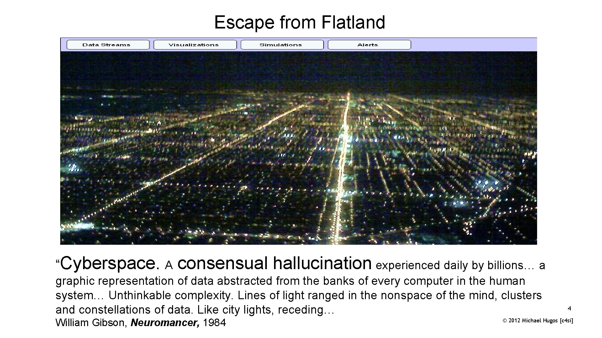 Escape from Flatland “Cyberspace. A consensual hallucination experienced daily by billions… a graphic representation
