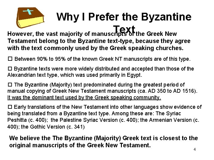 Why I Prefer the Byzantine Text However, the vast majority of manuscripts of the
