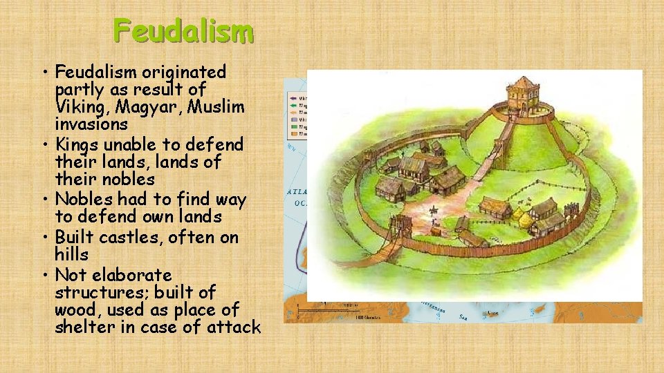 Feudalism • Feudalism originated partly as result of Viking, Magyar, Muslim invasions • Kings