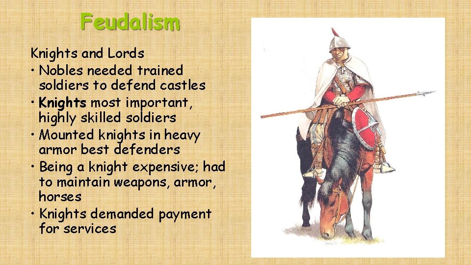 Feudalism Knights and Lords • Nobles needed trained soldiers to defend castles • Knights