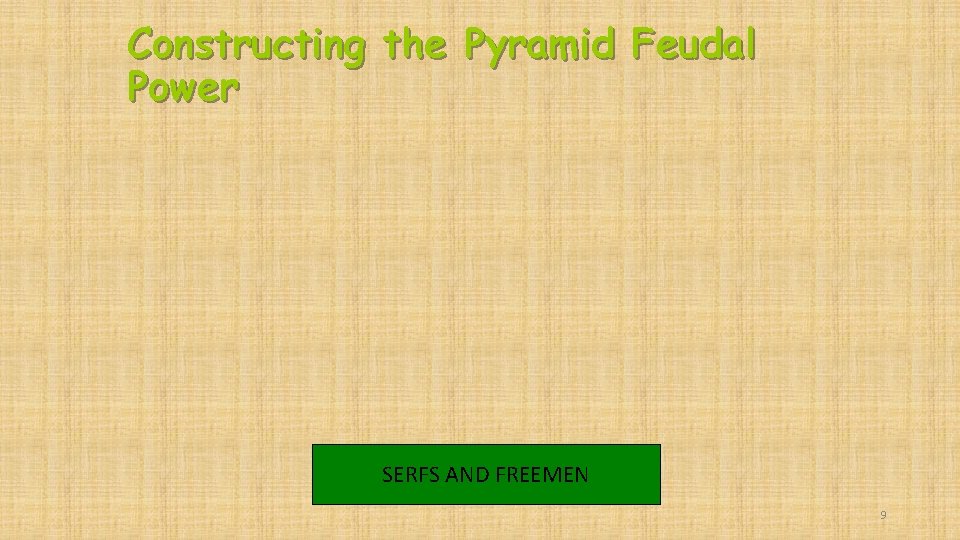 Constructing the Pyramid Feudal Power SERFS AND FREEMEN 9 
