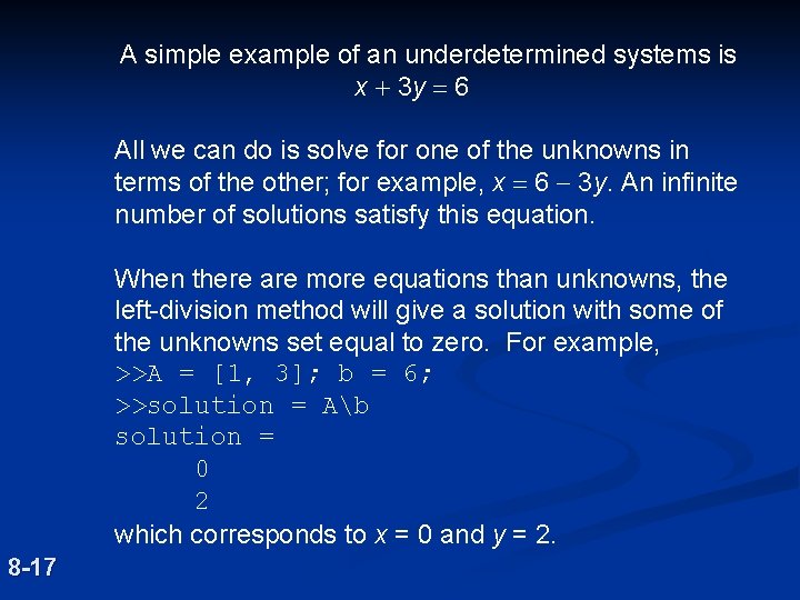 A simple example of an underdetermined systems is x + 3 y = 6