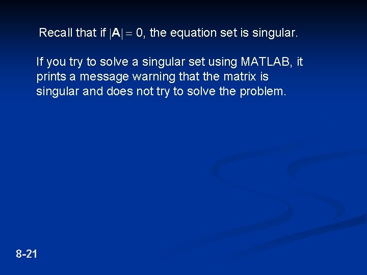 Recall that if |A| = 0, the equation set is singular. If you try