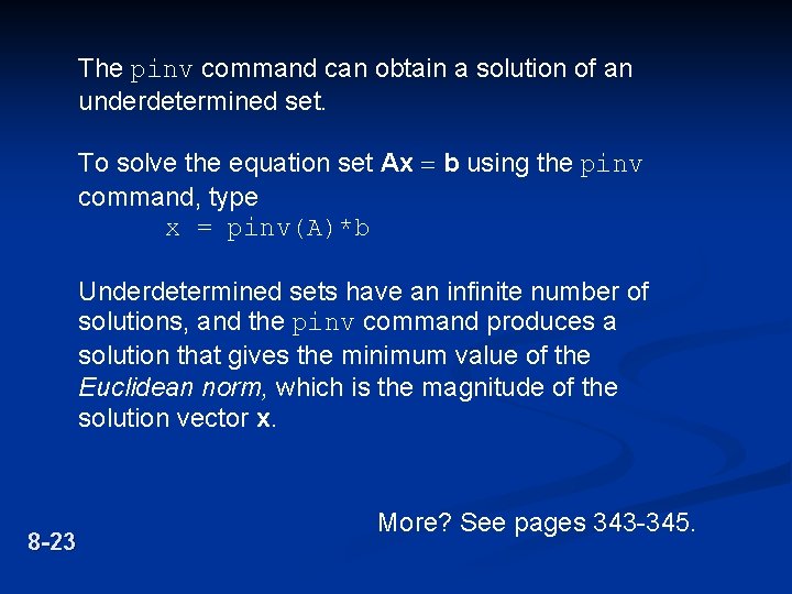 The pinv command can obtain a solution of an underdetermined set. To solve the