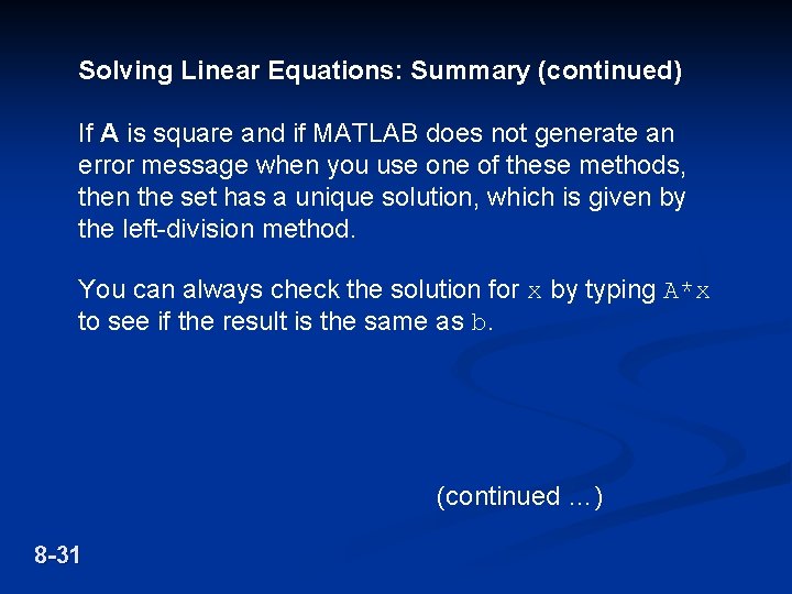 Solving Linear Equations: Summary (continued) If A is square and if MATLAB does not