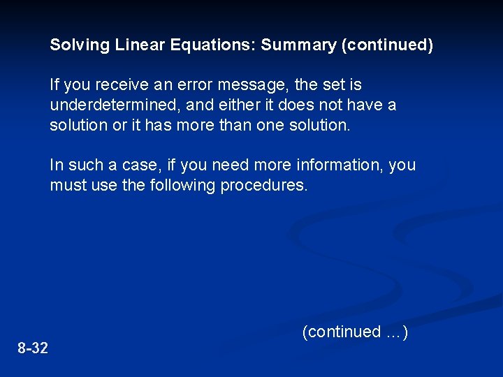 Solving Linear Equations: Summary (continued) If you receive an error message, the set is