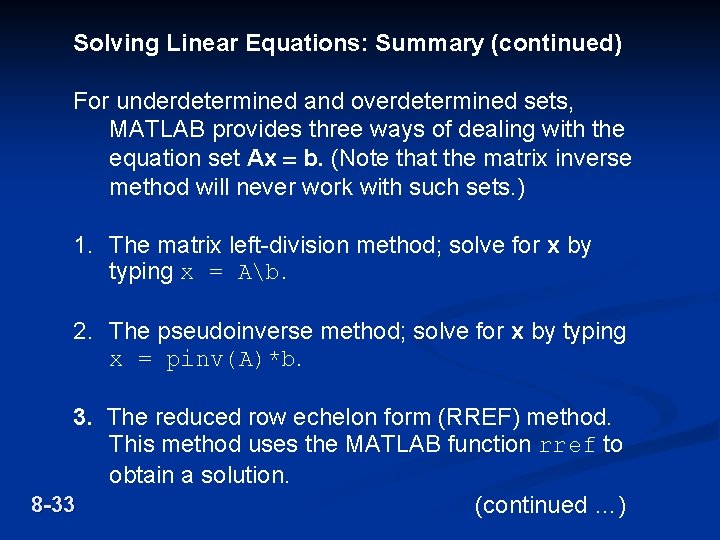 Solving Linear Equations: Summary (continued) For underdetermined and overdetermined sets, MATLAB provides three ways