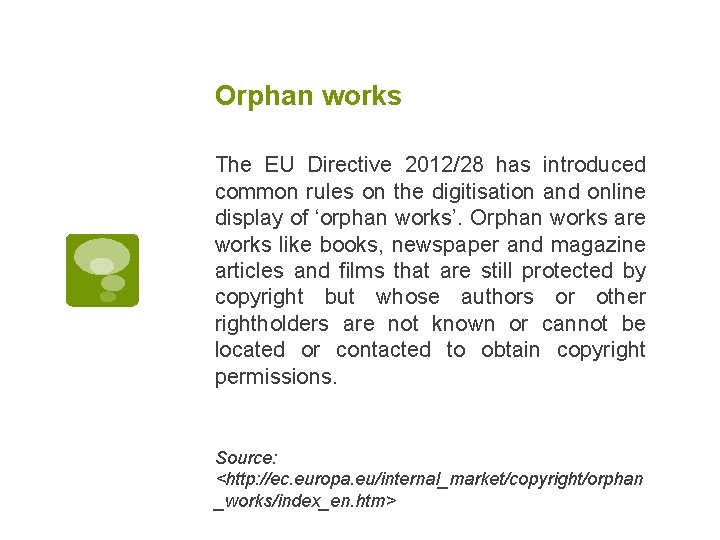 Orphan works The EU Directive 2012/28 has introduced common rules on the digitisation and
