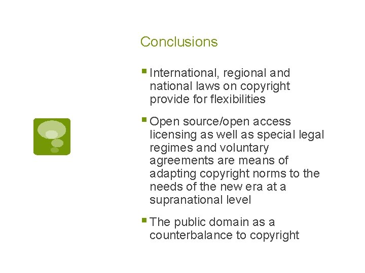 Conclusions § International, regional and national laws on copyright provide for flexibilities § Open