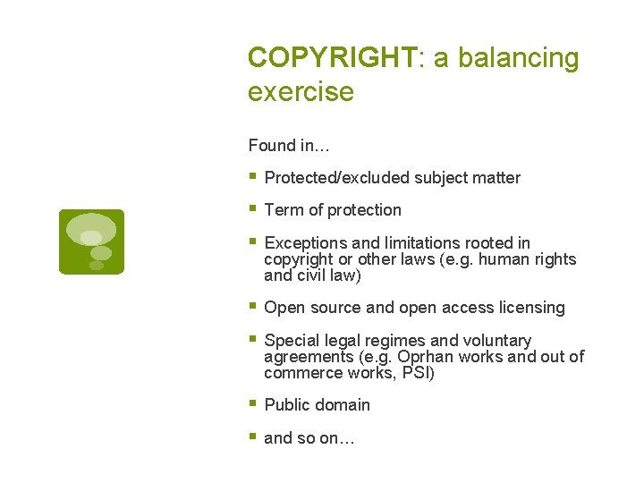 COPYRIGHT: a balancing exercise Found in… § Protected/excluded subject matter § Term of protection