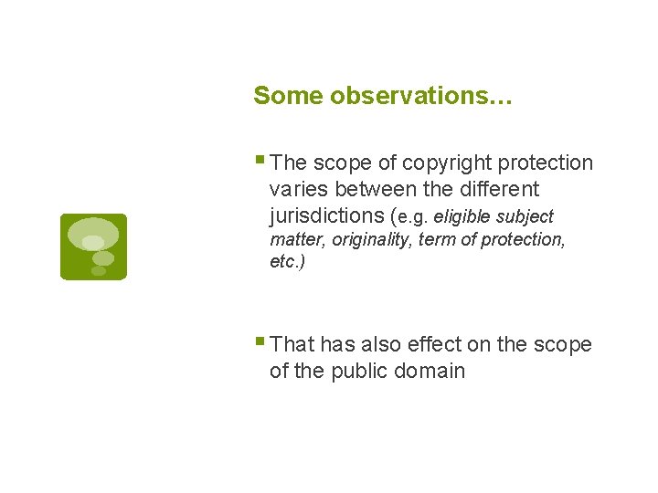 Some observations… § The scope of copyright protection varies between the different jurisdictions (e.