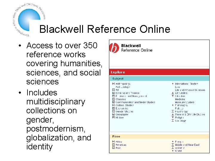 Blackwell Reference Online • Access to over 350 reference works covering humanities, sciences, and